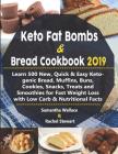 Keto Fat Bombs & Bread Cookbook 2019: Learn 500 New, Quick & Easy Ketogenic Bread, Muffins, Buns, Cookies, Snacks, Treats and Smoothies for Fast Weigh By Rachel Stewart, Samantha Wallace Cover Image