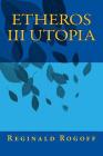 Etheros III Utopia By Reginald C. Rogoff Cover Image
