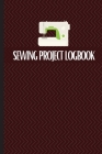 Sewing Project Logbook: Keep Track of Your Service Dressmaking Journal To Keep Record of Sewing Projects Cover Image