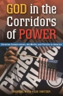 God in the Corridors of Power: Christian Conservatives, the Media, and Politics in America By Michael Ryan Cover Image