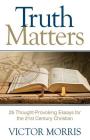 Truth Matters: 25 Thought-Provoking Essays for 21st Century Christians By Victor Morris Cover Image
