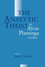 The Analytic Theist: An Alvin Plantinga Reader By Alvin Plantinga, James F. Sennett (Editor) Cover Image