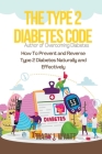 The Type 2 Diabetes Code: How To Prevent and Reverse Type 2 Diabetes Naturally and Effectively By Mary J. Wyatt Cover Image
