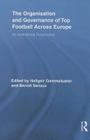 The Organisation and Governance of Top Football Across Europe: An Institutional Perspective (Routledge Research in Sport) Cover Image