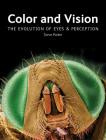 Color and Vision: The Evolution of Eyes and Perception By Steve Parker Cover Image