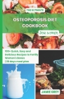 The Ultimate Osteoporosis Diet Cookbook for Women: 100+ Quick, Easy and Delicious Recipes to Fortify Women's Bones 28 days meal plan By Jamie Grey Cover Image
