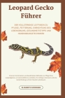 Leopard Gecko Führer: Der vollständige Leitfaden zu Pflege, Fütterung, Einrichtung des Lebensraums, Gesundheitstipps und Handhabungstechnike By Elizabeth Goodman Cover Image