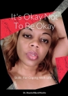 It's Okay Not To Be Okay: Skills For Coping With Life By Shantell Byrd Martin Cover Image