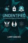 Unidentified: The National Intelligence Problem of UFOs By Larry Hancock Cover Image