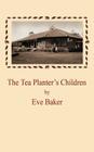 The Tea Planter's Children By Eve Baker Cover Image