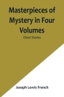 Masterpieces of Mystery in Four Volumes: Ghost Stories By Joseph Lewis French Cover Image