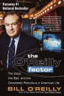 The O'Reilly Factor: The Good, the Bad, and the Completely Ridiculous in American Life By Bill O'Reilly Cover Image