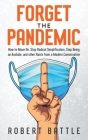 Forget the Pandemic: How to Move On, Stop Radical Simplification, Stop Being an Asshole, and other Rants from a Modern Conservative By Robert Battle Cover Image