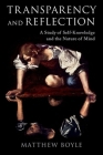 Transparency and Reflection: A Study of Self-Knowledge and the Nature of Mind By Matthew Boyle Cover Image