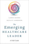 The Emerging Healthcare Leader A Field Guide Cover Image
