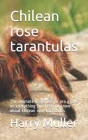 Chilean rose tarantulas: The ultimate beginners to pro guide on everything you need to know about Chilean rose tarantulas Cover Image