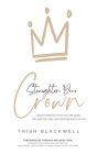 Straighten Your Crown: Rediscovering that you are Seen, You Matter, and the King Delights in You By Trish Blackwell Cover Image