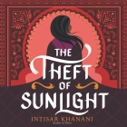 The Theft of Sunlight By Intisar Khanani, Shiromi Arserio (Read by) Cover Image