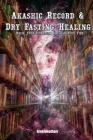 Akashic Record & Dry Fasting Healing - Raise Your Vibration & Clear your Vibe By Greenleatherr Cover Image