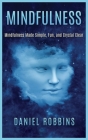 Mindfulness: Mindfulness Made Simple, Fun, and Crystal Clear By Daniel Robbins Cover Image
