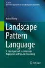 Landscape Pattern Language: A New Approach to Landscape Expression and Spatial Reasoning By Yuncai Wang Cover Image