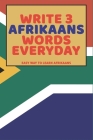 Write 3 Afrikaans Words Everyday: Easy Way To Learn Afrikaans Cover Image