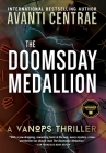 The Doomsday Medallion: A VanOps Thriller By Avanti Centrae Cover Image
