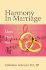 Harmony in Marriage: More Than Sex By Catherine Roberson, Patricia Hicks (Editor), Thomas W. Crump (Designed by) Cover Image