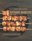 250 Outdoor Barbecue Recipes: Explore Outdoor Barbecue Cookbook NOW! By Marion Cutlip Cover Image