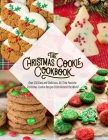 The Christmas Cookie Cookbook: Over 150 Easy and Delicious, All time Favorite Christmas Cookie Recipes From Around the World By Nguyen Vuong Hoang Cover Image