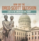 How Did the Dred Scott Decision Lead to the American Civil War? Race, Law and American Society Grade 5 Children's American History By Baby Professor Cover Image
