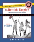 The Politically Incorrect Guide to the British Empire (The Politically Incorrect Guides) By H. W. Crocker, III Cover Image