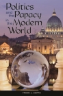 Politics and the Papacy in the Modern World By Frank J. Coppa Cover Image
