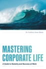 Mastering Corporate Life: A Guide to Serenity and Success at Work By Kathrin Anne Meier Cover Image