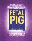 Photo Manual & Dissection Guide of the Fetal Pig: With Sheep Heart Brain Eye By Fred Bohensky Cover Image