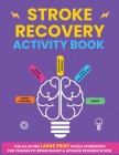 Stroke Recovery Activity Book: The All In One Large Print Puzzle Workbook For Traumatic Brain Injury & Aphasia Rehabilitation By Hunter Publishing Cover Image