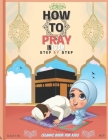 How To Pray In Islam Step By Step Islamic Book For Kids: A Simple Guide To Teaching Prayer Etiquette For Boys/ Girls Women/ men, With Pictures, Abluti By Donuts Lovers Minimalist Cover Image