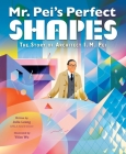 Mr. Pei’s Perfect Shapes: The Story of Architect I. M. Pei By Julie Leung, Yifan Wu (Illustrator) Cover Image