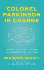 Colonel Parkinson in Charge: A Wry Reflection on My Incurable Illness By François Gravel, Shelley Pomerance (Translator) Cover Image