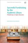 Successful Fundraising for the Academic Library: Philanthropy in Higher Education Cover Image