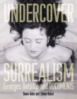 Undercover Surrealism: Georges Bataille and DOCUMENTS By Dawn Ades (Editor), Simon Baker (Editor) Cover Image