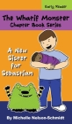 The Whatif Monster Chapter Book Series: A New Sister for Sebastian By Michelle Nelson-Schmidt Cover Image