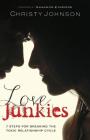 Love Junkies: 7 Steps for Breaking the Toxic Relationship Cycle By Christy Johnson Cover Image