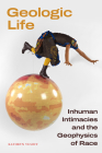 Geologic Life: Inhuman Intimacies and the Geophysics of Race Cover Image