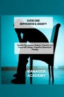 Overcome Depression & Anxiety: Causes Depression, Reduce, Prevent, and Cope with Stress. Cognitive Behavioral Therapy By Manager Academy Cover Image