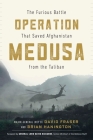 Operation Medusa: The Furious Battle That Saved Afghanistan from the Taliban Cover Image