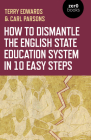 How to Dismantle the English State Education System in 10 Easy Steps: The Academy Experiment Cover Image
