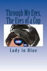 Through My Eyes, The Eyes of a Cop By Lady in Blue Cover Image