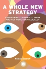 A Whole New Strategy By Nathan Shedroff, Tony Ahn (Editor) Cover Image