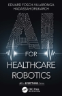 AI for Healthcare Robotics By Eduard Fosch-Villaronga, Hadassah Drukarch Cover Image